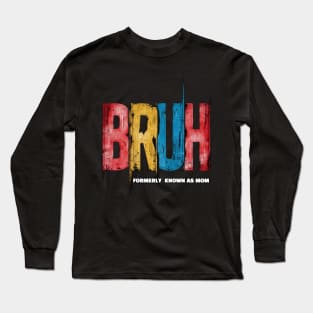 Funny Mothers Day Gift Bruh Formerly Known As Mom Long Sleeve T-Shirt